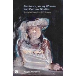 Feminism, Young Women, and Cultural Studies: Birmingham Essays from 1975 Onwards