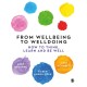 From Wellbeing to Welldoing: How to Think, Learn and Be Well