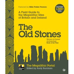 The Old Stones: A Field Guide to the Megalithic Sites of Britain and Ireland