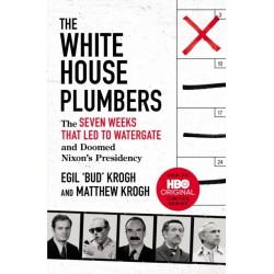The White House Plumbers: The Seven Weeks That Led to Watergate and Doomed Nixon's Presidency