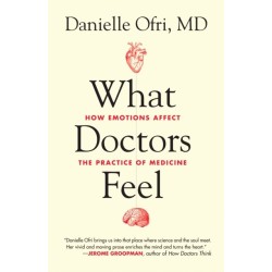 What Doctors Feel: How Emotions Affect the Practice of Medicine