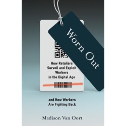 Worn Out: How Retailers Surveil and Exploit Workers in the Digital Age and How Workers Are Fighting Back