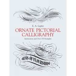 Ornate Pictorial Calligraphy: Instructions and Over 150 Examples