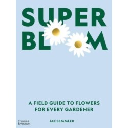 Super Bloom: A Field Guide to Flowers for Every Gardener