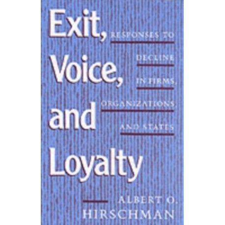 Exit, Voice, and Loyalty: Responses to Decline in Firms, Organizations, and States