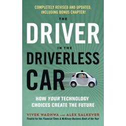 Driver in the Driverless Car: How Your Technology Choices Create the Future