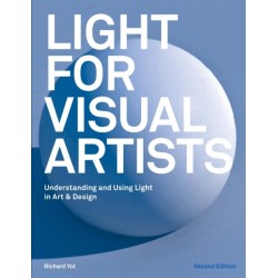 Light for Visual Artists Second Edition: Understanding and Using Light in Art & Design