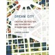 Dream City: Creation, Destruction, and Reinvention in Downtown Detroit