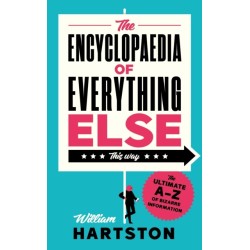 The Encyclopaedia of Everything Else: The Ultimate A-Z of Bizarre Information