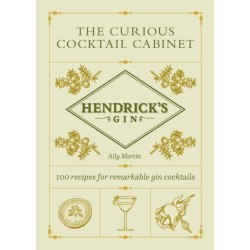 The Hendrick’s Gin’s The Curious Cocktail Cabinet: 100 recipes for remarkable gin cocktails