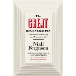 The Great Degeneration: How Institutions Decay and Economies Die