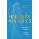 Heroines of Olympus: The Forgotten Women of Greek Mythology