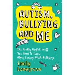 Autism, Bullying and Me: The Really Useful Stuff You Need to Know About Coping Brilliantly with Bullying