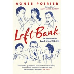 Left Bank: Art, Passion and the Rebirth of Paris 1940–1950