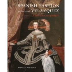 Spanish Fashion in the Age of Velazquez: A Tailor at the Court of Philip IV