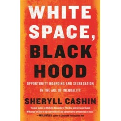 White Space, Black Hood: Opportunity Hoarding and Segregation in the Age of Inequality