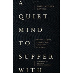A Quiet Mind to Suffer With – Mental Illness, Trauma, and the Death of Christ