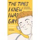 The Times I Knew I Was Gay: A Graphic Memoir 'for everyone. Candid, authentic and utterly charming' Sarah Waters