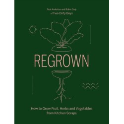 Regrown: How to Grow Fruit, Herbs and Vegetables from Kitchen Scraps