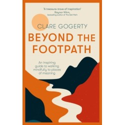 Beyond the Footpath: An inspiring guide to walking mindfully to places of meaning