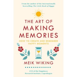 The Art of Making Memories: How to Create and Remember Happy Moments