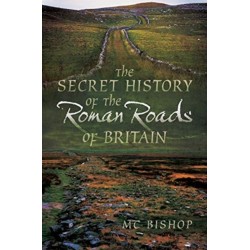 The Secret History of the Roman Roads of Britain