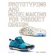Prototyping and Modelmaking for Product Design: Second Edition