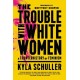The Trouble with White Women: A Counterhistory of Feminism