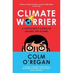 Climate Worrier: A Hypocrite’s Guide to Saving the Planet
