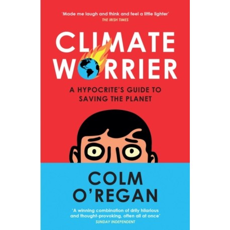 Climate Worrier: A Hypocrite’s Guide to Saving the Planet