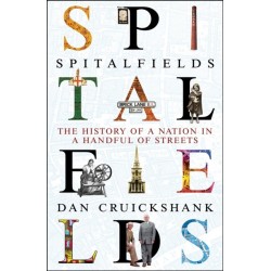 Spitalfields: The History of a Nation in a Handful of Streets
