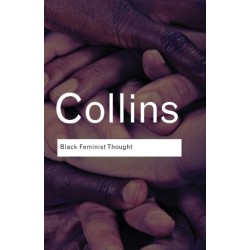 Black Feminist Thought: Knowledge, Consciousness, and the Politics of Empowerment