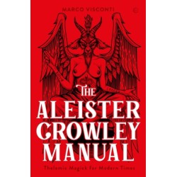 The Aleister Crowley Manual: Thelemic Magick for Modern Times