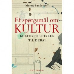 Et spørgsmål om kultur: Kulturpolitikken til debat