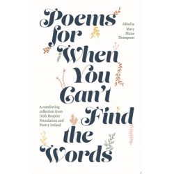 Poems for When You Can't Find the Words: A comforting collection from Irish Hospice Foundation