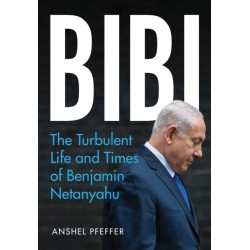 Bibi: The Turbulent Life and Times of Benjamin Netanyahu