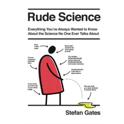 Rude Science: Everything You've Always Wanted to Know About the Science No One Ever Talks About