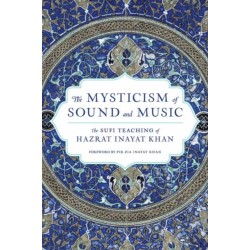 The Mysticism of Sound and Music: The Sufi Teaching of Hazrat Inayat Khan