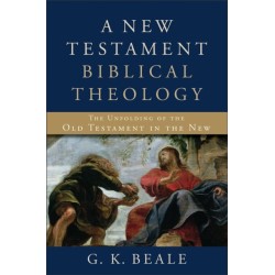 A New Testament Biblical Theology – The Unfolding of the Old Testament in the New: The Unfolding of the Old Testament in the New