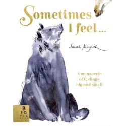 Sometimes I Feel...: A Menagerie of Feelings Big and Small