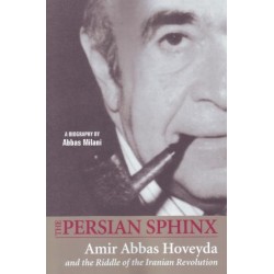 The Persian Sphinx: Amir Abbas Hoveyda & the Riddle of the Iranian Revolution