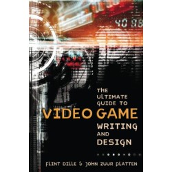 The Ultimate Guide to Video Game Writing and Design, T he