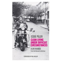 Clean Living Under Difficult Circumstances: A Life In Mod – From the Revival to Acid Jazz