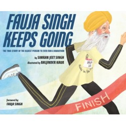Fauja Singh Keeps Going: The True Story of the Oldest Person to Ever Run a Marathon
