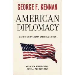 American Diplomacy – Sixtieth–Anniversary Expanded Edition: Sixtieth-Anniversary Expanded Edition