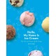 Hello, My Name Is Ice Cream: The Art and Science of the Scoop: A Cookbook