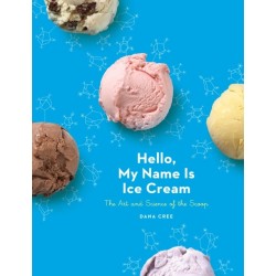 Hello, My Name Is Ice Cream: The Art and Science of the Scoop: A Cookbook