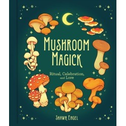 Mushroom Magick: Ritual, Celebration, and Lore