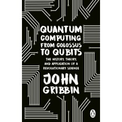 Quantum Computing from Colossus to Qubits: The History, Theory, and Application of a Revolutionary Science