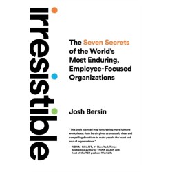 Irresistible: The Seven Secrets of the World's Most Enduring, Employee-Focused Organizations